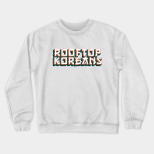 Rooftop Koreans Crewneck Sweatshirt